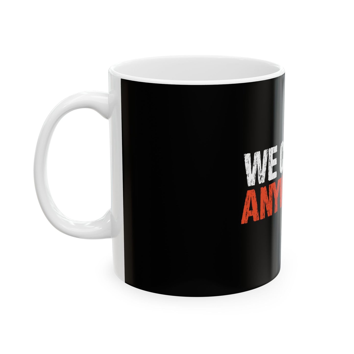 "WE CAN GO ANYWHERE" Motivation Mug Inspirational Ceramic Mug - "We Can Go Anywhere" - 11oz & 15oz