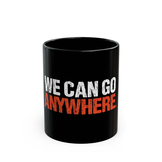 Inspirational Black Mug - "We Can Go Anywhere" - Perfect Gift for Adventurers