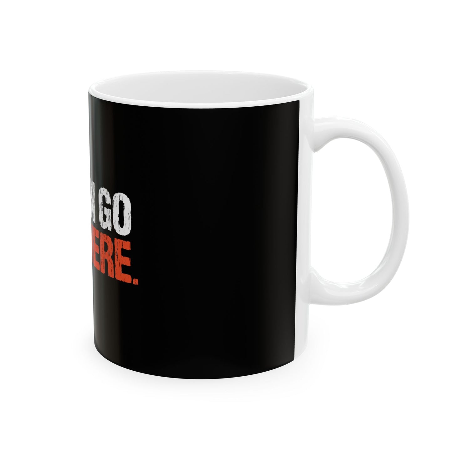 "WE CAN GO ANYWHERE" Motivation Mug Inspirational Ceramic Mug - "We Can Go Anywhere" - 11oz & 15oz